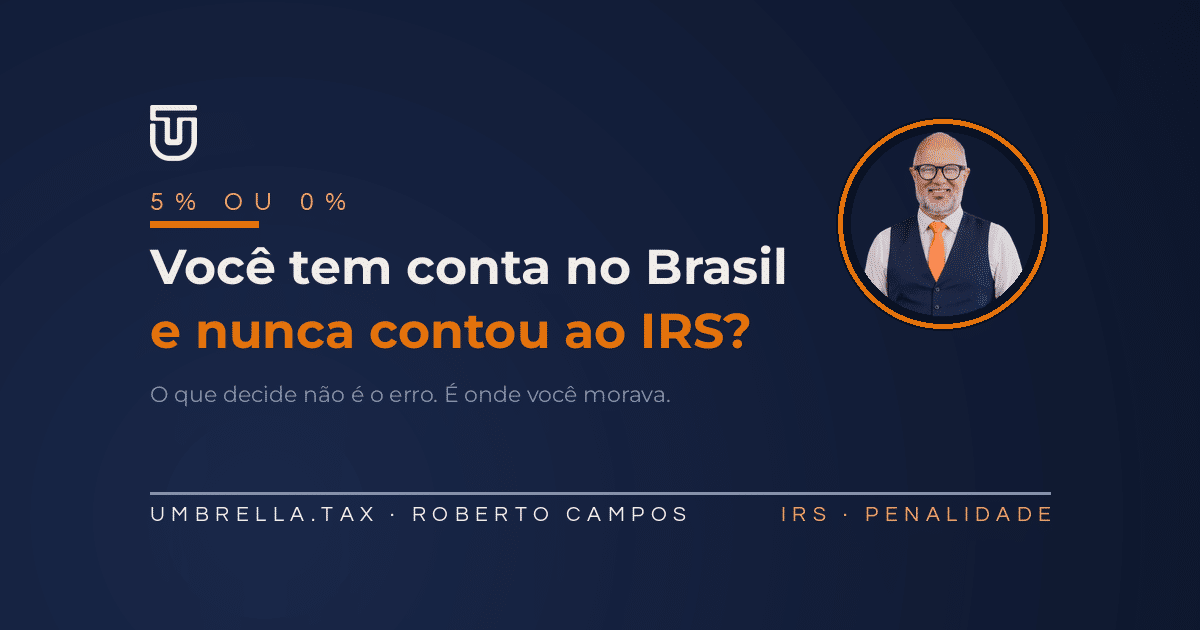 Tenho conta no Brasil e nunca declarei ao IRS. E agora?